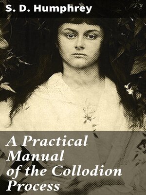 cover image of A Practical Manual of the Collodion Process